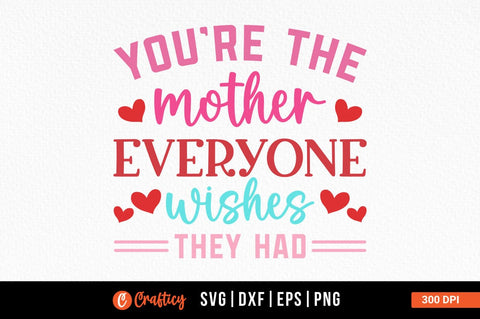 Youre the mother everyone wishes they had SVG Design SVG Designangry 