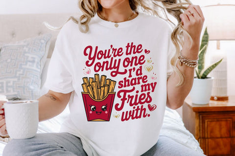 You're the only one I’d share my fries Sublimation Design Sublimation Regulrcrative 
