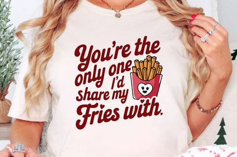 You're the only one I’d share my fries Sublimation Design Sublimation Regulrcrative 