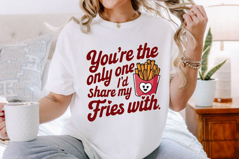You're the only one I’d share my fries Sublimation Design Sublimation Regulrcrative 