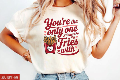 You're the only one I’d share my fries Sublimation Design Sublimation Regulrcrative 