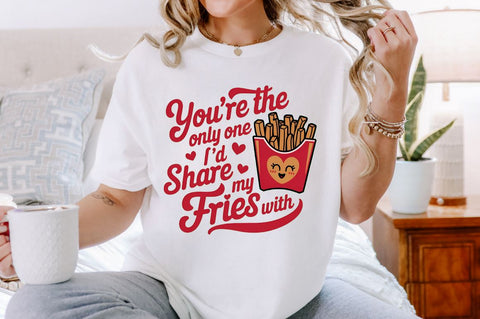 You're the only one I’d share my fries Sublimation Design Sublimation Regulrcrative 