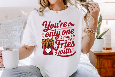 You're the only one I’d share my fries Sublimation Design Sublimation Regulrcrative 