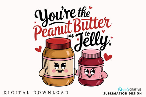 You’re the peanut butter to my jelly Sublimation Sublimation Regulrcrative 