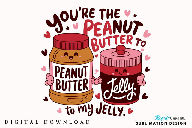 You’re the peanut butter to my jelly Sublimation T-Shirt Design Sublimation Regulrcrative 