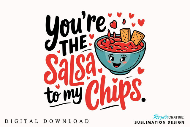 You’re the salsa to my chips Sublimation PNG Design Sublimation Regulrcrative 