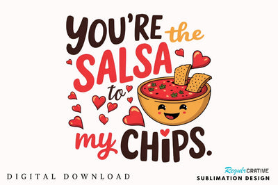 You’re the salsa to my chips Sublimation Sublimation Regulrcrative 