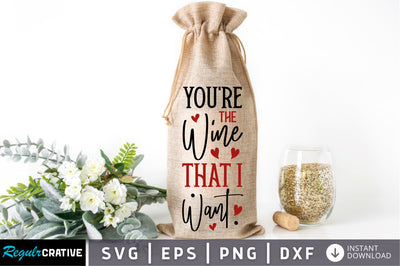 Youre the wine that i want Svg Design SVG Regulrcrative 