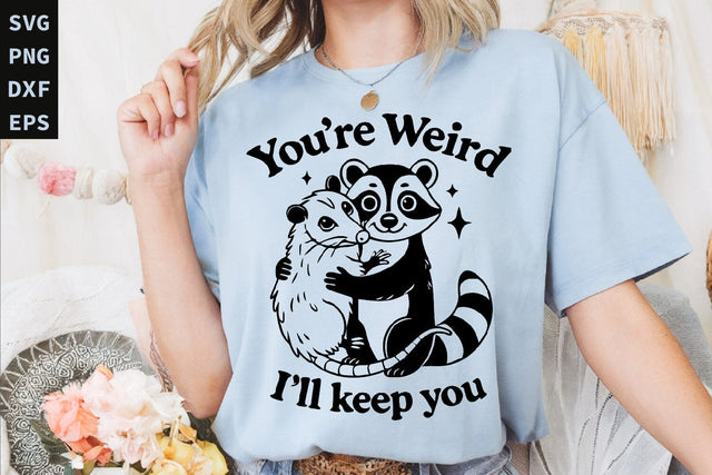 You're Weird I'll Keep You SVG PNG, Funny Raccoon Shirt SVG Paper Switch 