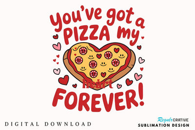 You’ve got a pizza my heart forever Sublimation Design Sublimation Regulrcrative 