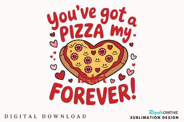 You’ve got a pizza my heart forever Sublimation Design Sublimation Regulrcrative 