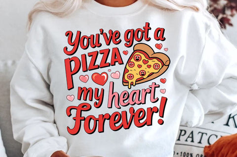 You’ve got a pizza my heart forever Sublimation PNG Design Sublimation Regulrcrative 