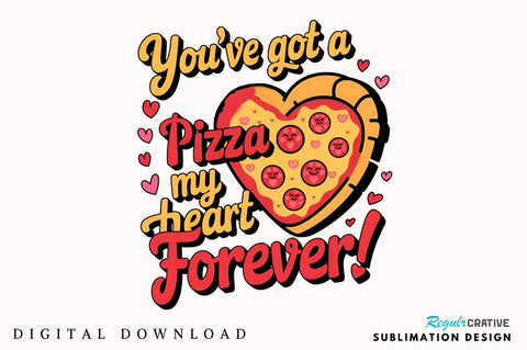 You’ve got a pizza my heart forever Sublimation T-Shirt Design Sublimation Regulrcrative 