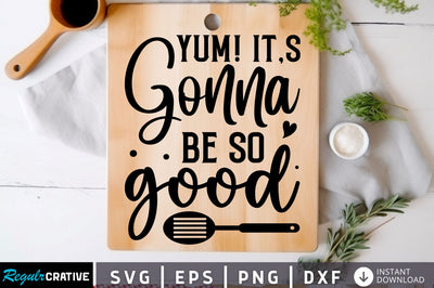 Yum its gonna be so good Svg Design SVG Regulrcrative 