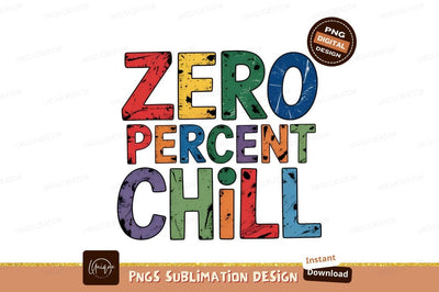 Zero Percent Chill Colorful Typography Design Sublimation Designangry 