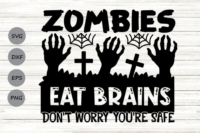 Zombies Eat Brains Don't Worry You're Safe | Funny Halloween SVG Cutting Files. SVG CosmosFineArt 
