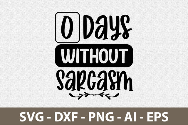0 Days Without Sarcasm svg SVG nirmal108roy 