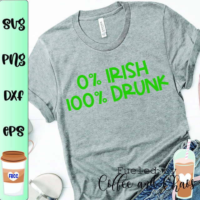 0% Irish 100% Drunk SVG Fueled by Coffee and Chaos 