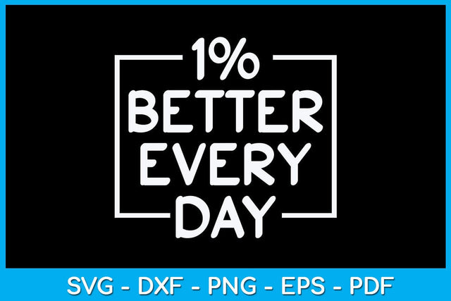1% Better Every Day SVG PNG PDF Cut File SVG Creativedesigntee 