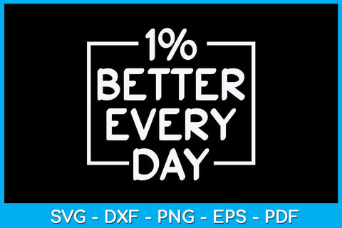 1% Better Every Day SVG PNG PDF Cut File SVG Creativedesigntee 