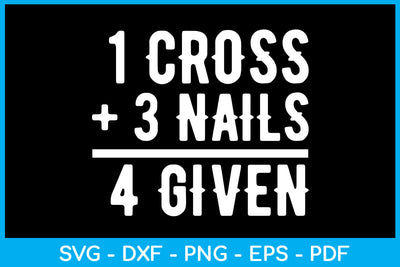 1 Cross +3 Nails 4Given SVG PNG PDF Cut File SVG Creativedesigntee 