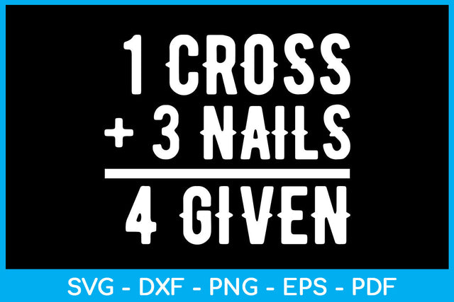 1 Cross +3 Nails 4Given SVG PNG PDF Cut File SVG Creativedesigntee 