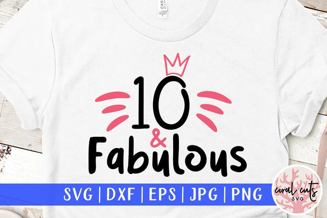 10 and Fabulous – Birthday SVG EPS DXF PNG SVG CoralCutsSVG 