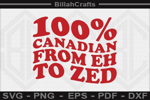100% Canadian From Eh To Zed SVG File SVG BillahCrafts 