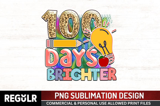 100 days brighter Sublimation PNG, 100 Days Of School Sublimation Design Sublimation Regulrcrative 