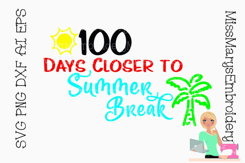 100 Days Closer to Summer Break SVG MissMarysEmbroidery 