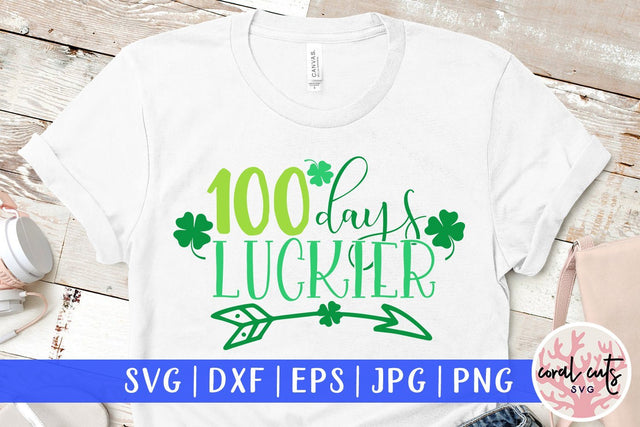 100 days luckier - St Patricks Day SVG EPS DXF PNG SVG CoralCutsSVG 