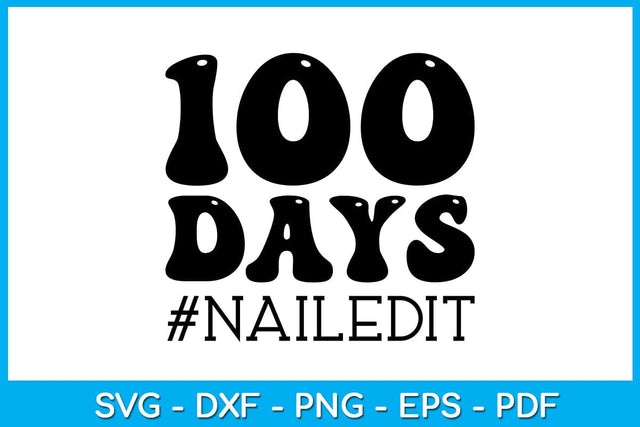 100 days nailed it SVG PNG PDF Cut File SVG Creativedesigntee 