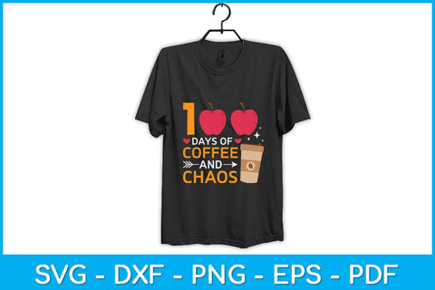 100 Days Of Coffee & Chaos 100th Day School Teacher Svg Design SVG artprintfile 