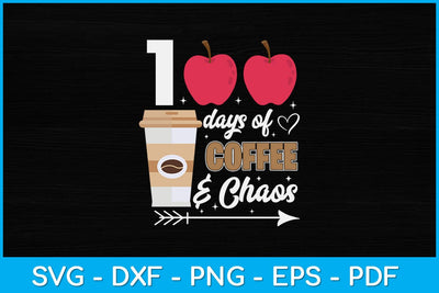100 Days Of Coffee & Chaos 100th Day School Teacher Svg Design SVG artprintfile 