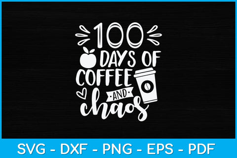 100 Days Of Coffee & Chaos 100th Day School Teacher Svg Design SVG artprintfile 