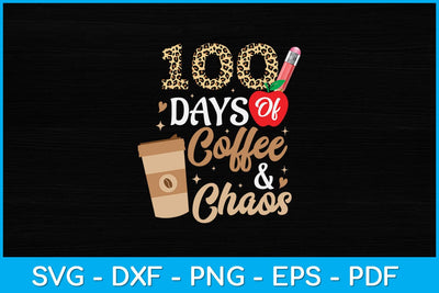 100 Days Of Coffee & Chaos 100th Day School Teacher Svg Design SVG artprintfile 