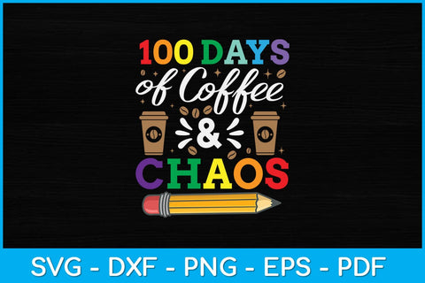 100 Days Of Coffee & Chaos 100th Day School Teacher Svg Digital File SVG artprintfile 