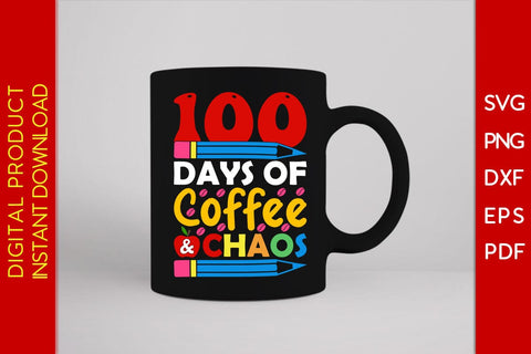 100 Days Of Coffee & Chaos SVG PNG EPS Cut File SVG Creativedesigntee 