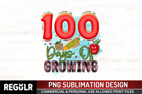 100 days of growing Sublimation PNG, 100 Days Of School Sublimation Design Sublimation Regulrcrative 