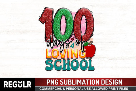 100 days of loving school Sublimation PNG, 100 Days Of School Sublimation Design Sublimation Regulrcrative 