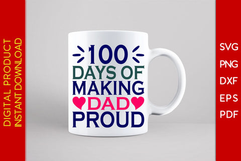 100 Days Of Making Dad Proud SVG PNG PDF Cut File SVG Creativedesigntee 