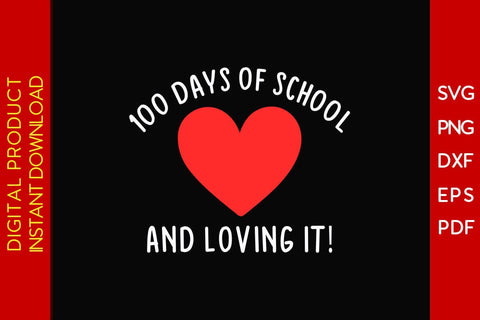 100 Days Of School And Loving It SVG PNG EPS Cut File SVG Creativedesigntee 
