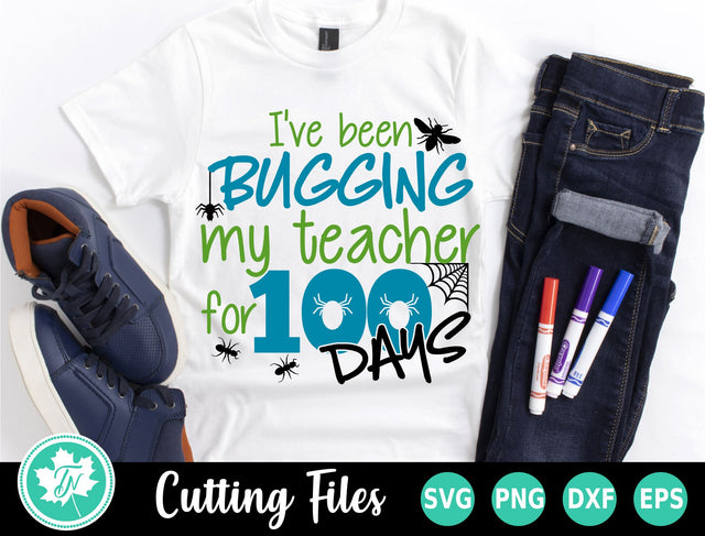 100 Days of School SVG | I've Been Bugging My Teacher for 100 Days SVG TrueNorthImagesCA 
