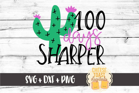 100 Days Sharper - Cactus - 100th Day of School SVG PNG DXF Cutting Files SVG Cheese Toast Digitals 