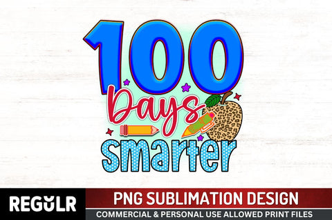 100 days smarter Sublimation PNG, 100 Days Of School Sublimation Design Sublimation Regulrcrative 