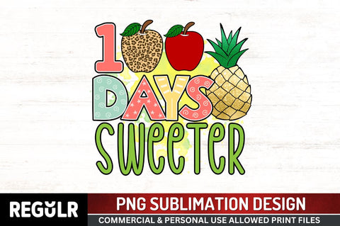 100 days sweeter Sublimation PNG, 100 Days Of School Sublimation Design Sublimation Regulrcrative 