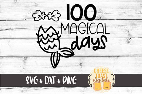 100 Magical Days - Mermaid - 100th Day of School SVG PNG DXF Cutting Files SVG Cheese Toast Digitals 