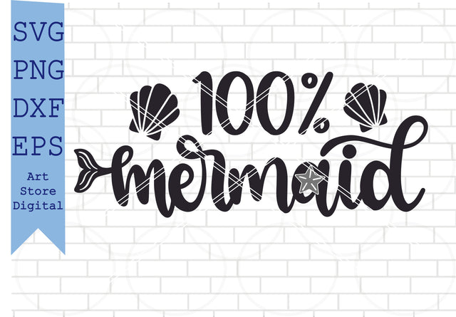 100% Mermaid Svg, Summer Svg, Cute Mermaid Svg, Png, Dxf, Eps Cut Files SVG Artstoredigital 
