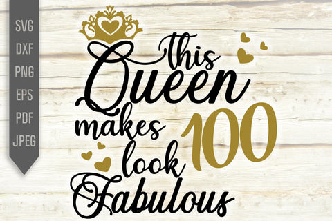 100th Birthday Svg. This Queen Makes 100 Look Fabulous Svg. Birthday Queen Svg. One Hundred Svg. Birthday Girl Svg. Cricut, Silhouette, dxf SVG Mint And Beer Creations 