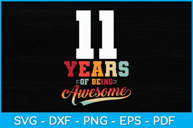 11 Years Of Being Awesome Gifts 11 Years Old 11th Birthday Svg Design SVG artprintfile 